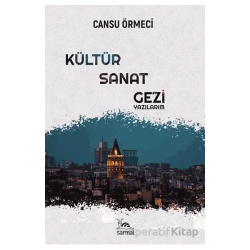 Kültür-Sanat-Gezi Yazılarım - Cansu Örmeci - Sarmal Kitabevi