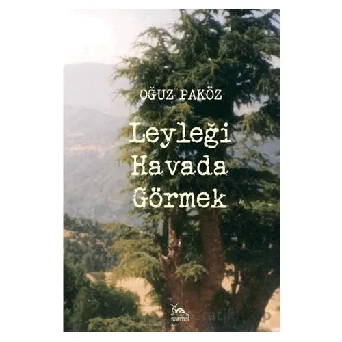 Leyleği Havada Görmek - Oğuz Paköz - Sarmal Kitabevi