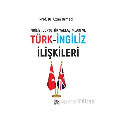 Türk-İngiliz İlişkileri - Ozan Örmeci - Sarmal Kitabevi