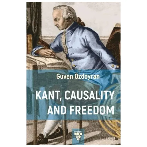 Kant, Causality And Freedom - Güven Özdoyran - Urzeni Yayıncılık