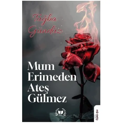 Mum Erimden Ateş Gülmez - Tuğba Gündüz - Ateş Yayınları