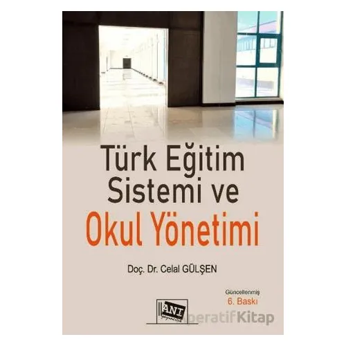 Türk Eğitim Sistemi ve Okul Yönetimi - Celal Gülşen - Anı Yayıncılık
