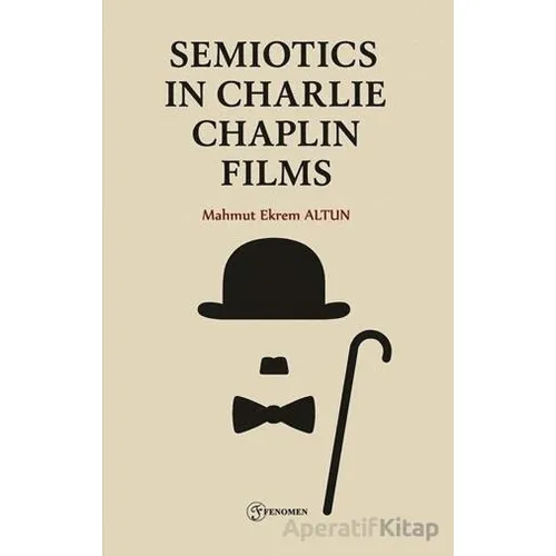 Semiotics in Charlie Chaplin Films - Mahmut Ekrem Altun - Fenomen Yayıncılık