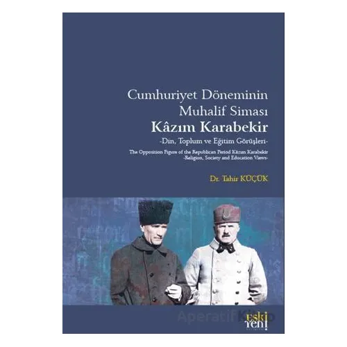 Cumhuriyet Döneminin Muhalif Siması Kâzım Karabekir - Tahir Küçük - Eski Yeni Yayınları