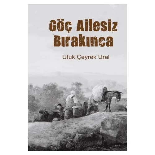 Göç Ailesiz Bırakınca - Ufuk Çeyrek Ural - Memento Mori