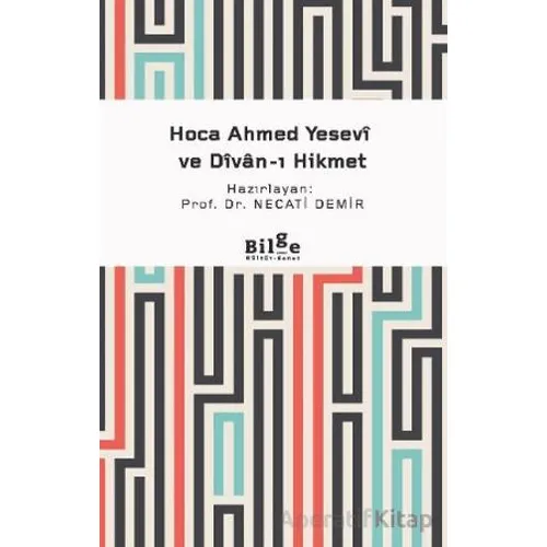 Hoca Ahmed Yesevi ve Divan-ı Hikmet - Necati Demir - Bilge Kültür Sanat