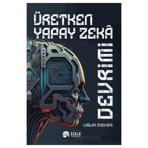 Üretken Yapay Zeka Devrimi - Uğur Özker - Scala Yayıncılık