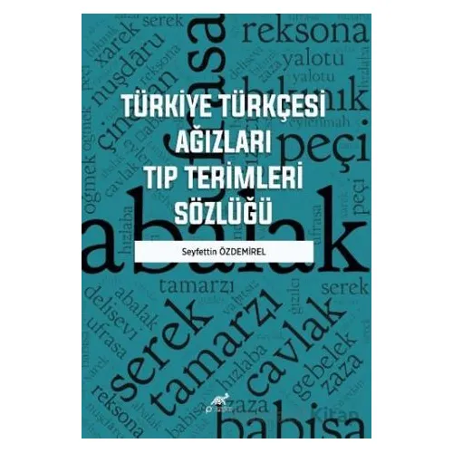 Türkiye Türkçesi Ağızları Tıp Terimleri Sözlüğü - Seyfettin Özdemirel - Paradigma Akademi Yayınları
