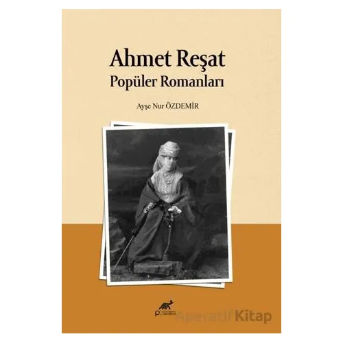 Ahmet Reşat Popüler Romanları - Ayşe Nur Özdemir - Paradigma Akademi Yayınları