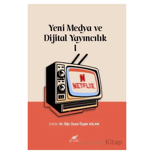 Yeni Medya ve Dijital Yayıncılık I - Kolektif - Paradigma Akademi Yayınları