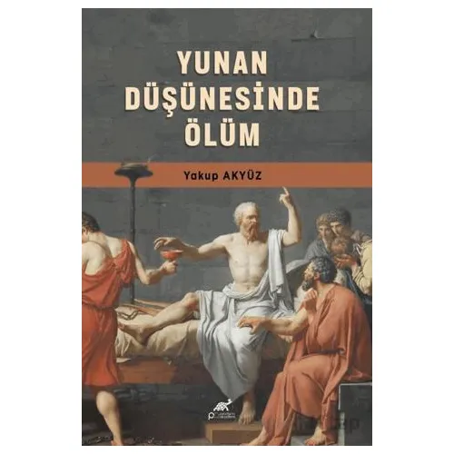 Yunan Düşüncesinde Ölüm - Yakup Akyüz - Paradigma Akademi Yayınları