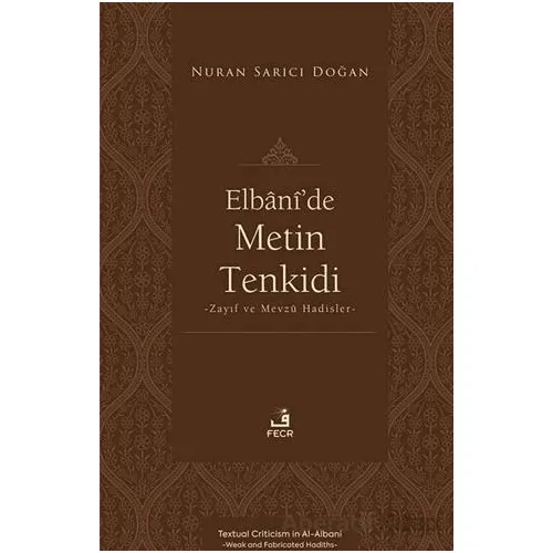 Elbânî’de Metin Tenkidi -Zayıf ve Mevzû Hadisler- - Nuran Sarıcı Doğan - Fecr Yayınları