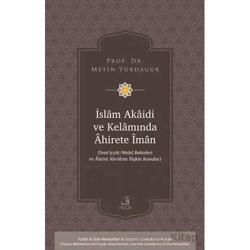 İslâm Akâidi ve Kelâmında Âhirete Îmân -Sem‘iyyât/Meâd Bahisleri ve Âhiret Ahvâline İlişkin Konular