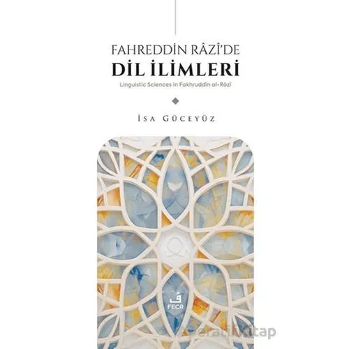 Fahreddin Râzî’de Dil İlimleri - İsa Güceyüz - Fecr Yayınları