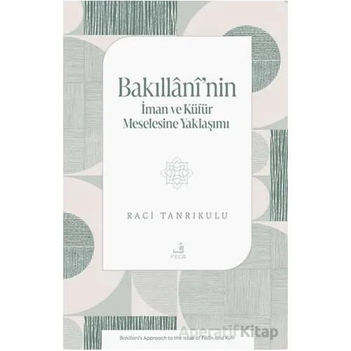 Bakıllânî’nin İman ve Ku¨fu¨r Meselesine Yaklaşımı - Raci Tanrıkulu - Fecr Yayınları