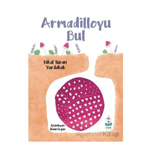 Armadilloyu Bul - Nihal Turan Yurdabak - Luna Çocuk Yayınları