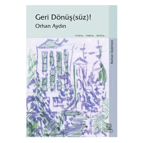 Geri Dönüş(süz)! (Roman Üçlemesi) - Orhan Aydın - Luna Yayınları