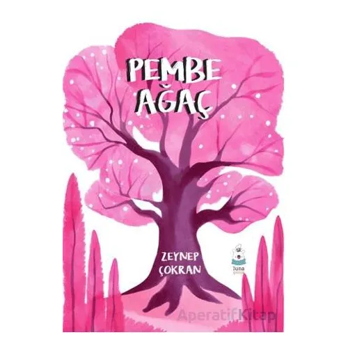 Pembe Ağaç - Zeynep Çokran - Luna Çocuk Yayınları