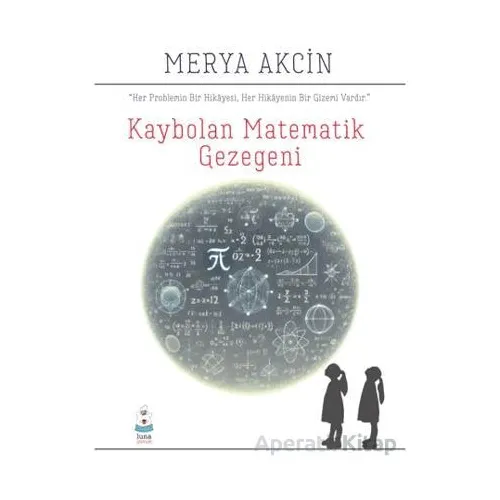 Kaybolan Matematik Gezegeni - Merya Akcin - Luna Çocuk Yayınları