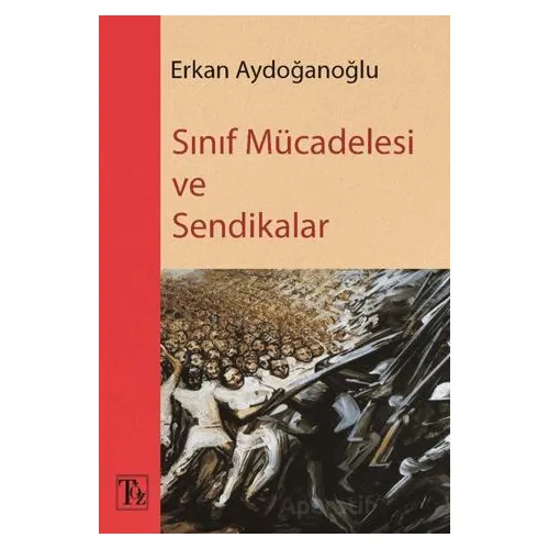 Sınıf Mücadelesi ve Sendikalar - Erkan Aydoğanoğlu - Töz Yayınları