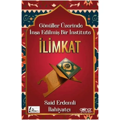 Gönüller Üzerinde İnşa Edilmiş Bir İnstitute İlimkat - Said Erdemli - Gülnar Yayınları