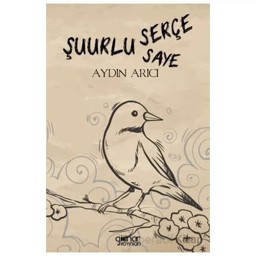 Şuurlu Serçe Şuurun Sâyesi - Aydın Arıcı - Gülnar Yayınları