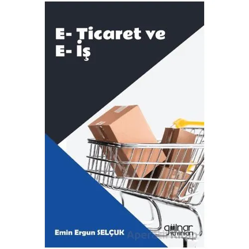 E-Ticaret ve E-İş - Emin Ergun Selçuk - Gülnar Yayınları