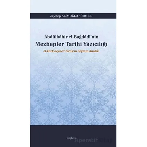 Abdülkâhir el-Bağdâdî’nin Mezhepler Tarihi Yazıcılığı el-Fark beyne’l-Fırak’ın Söylem Analizi
