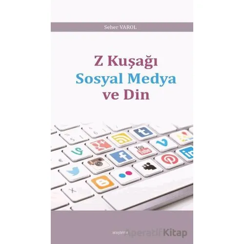 Z Kuşağı Sosyal Medya ve Din - Seher Varol - Araştırma Yayınları