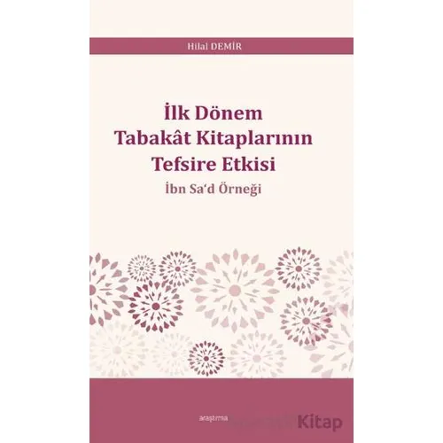 İlk Dönem Tabakât Kitaplarının Tefsire Etkisi - Hilal Demir - Araştırma Yayınları