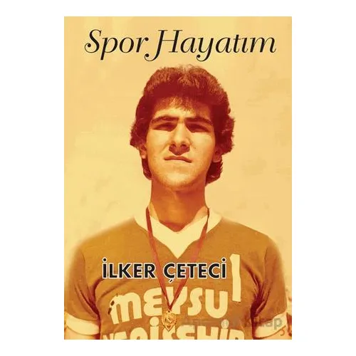 Spor Hayatım - İlker Çeteci - Cinius Yayınları