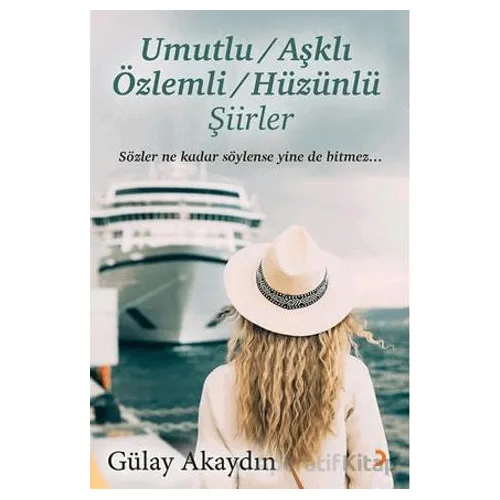 Umutlu, Aşklı, Özlemli, Hüzünlü Şiirler - Gülay Akaydın - Cinius Yayınları