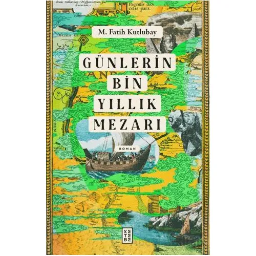 Günlerin Bin Yıllık Mezarı - M. Fatih Kutlubay - Ketebe Yayınları