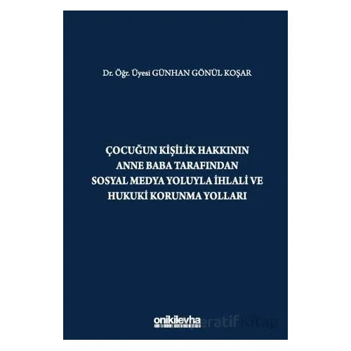 Çocuğun Kişilik Hakkının Anne Baba Tarafından Sosyal Medya Yoluyla İhlali ve Hukuki Korunma Yolları