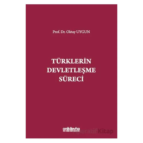 Türklerin Devletleşme Süreci - Oktay Uygun - On İki Levha Yayınları