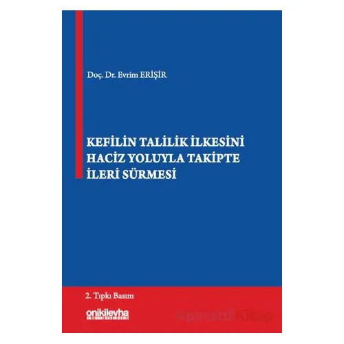 Kefilin Talilik İlkesini Haciz Yoluyla Takipte İleri Sürmesi - Evrim Erişir - On İki Levha Yayınları