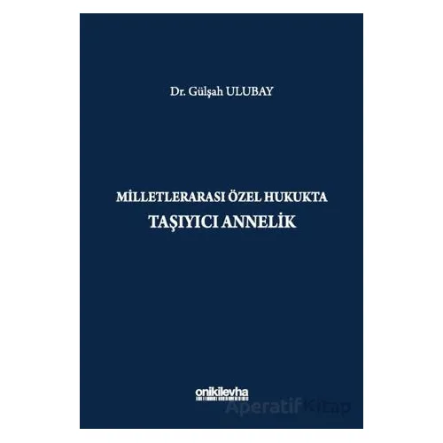 Milletlerarası Özel Hukukta Taşıyıcı Annelik - Gülşah Ulubay - On İki Levha Yayınları
