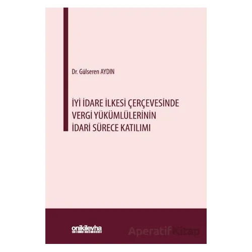 İyi İdare İlkesi Çerçevesinde Vergi Yükümlülerinin İdari Sürece Katılımı