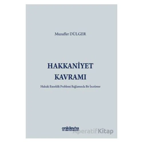 Hakkaniyet Kavramı - Hukuki Esneklik Problemi Bağlamında Bir İnceleme