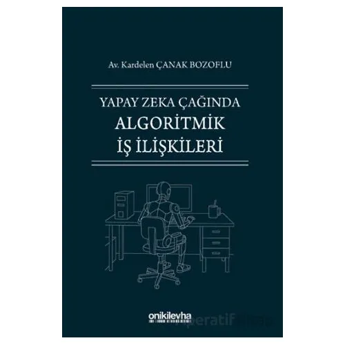Yapay Zeka Çağında Algoritmik İş İlişkileri - Kardelen Çanak Bozoflu - On İki Levha Yayınları