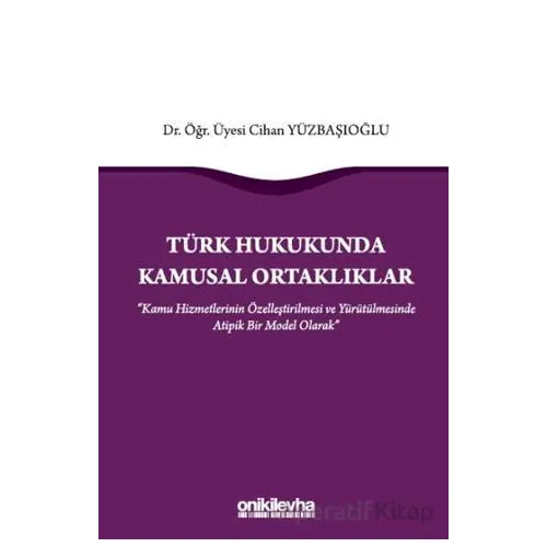 Türk Hukukunda Kamusal Ortaklıklar - Cihan Yüzbaşıoğlu - On İki Levha Yayınları