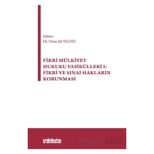 Fikri Mülkiyet Hukuku Fasikülleri I: Fikri ve Sınai Hakların Korunması