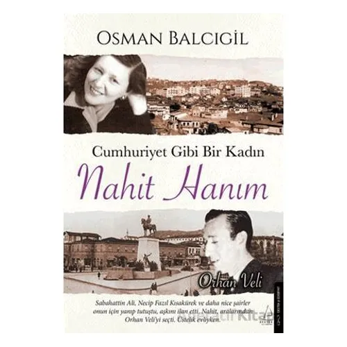 Cumhuriyet Gibi Bir Kadın – Nahit Hanım - Osman Balcıgil - Destek Yayınları