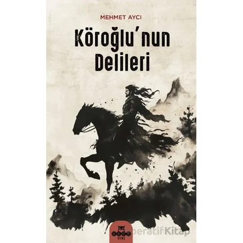 Köroğlunun Delileri - Mehmet Aycı - Hece Yayınları
