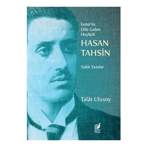 İzmir’in Dile Gelen Heykeli Hasan Tahsin - Talat Ulusoy - Sakin Kitap