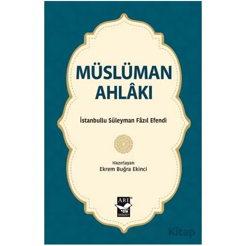 Müslüman Ahlakı - İstanbullu Süleyman Fazıl Efendi - Arı Sanat Yayınevi