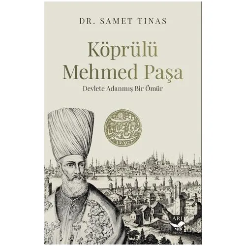 Köprülü Mehmed Paşa/ Devlete Adanmış Bir Ömür - Samet Tınas - Arı Sanat Yayınevi