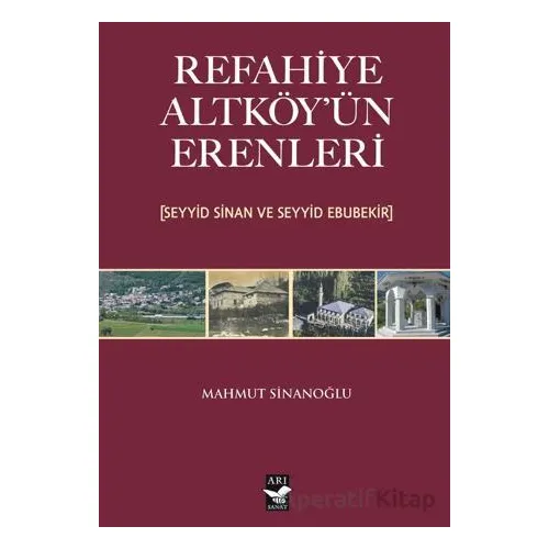 Refahiye Altköyün Erenleri (Seyyid Sinan ve Seyyid Ebubekir) - Mahmut Sinanoğlu - Arı Sanat Yayınevi