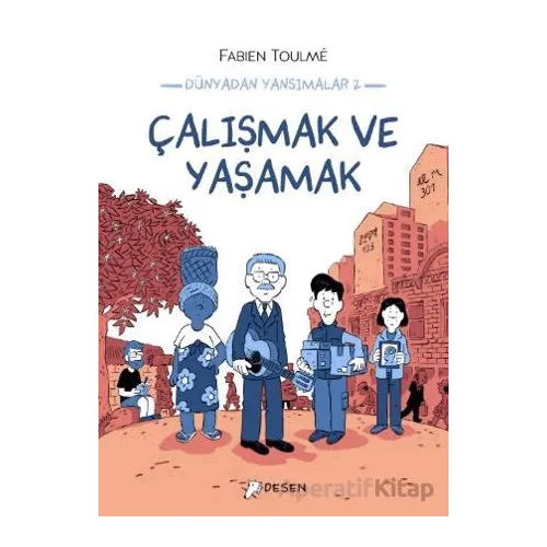 Dünyadan Yansımalar 2 - Çalışmak ve Yaşamak - Fabien Toulme - Desen Yayınları