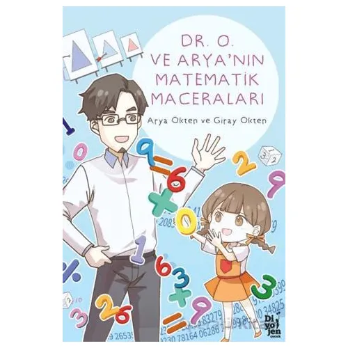 Dr. O ve Arya’nın Matematik Maceraları - Arya Ökten - Diyojen Yayıncılık